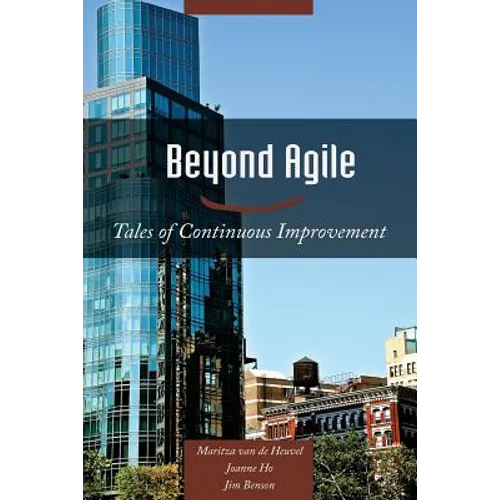Beyond Agile: Tales of Continuous Improvement