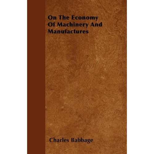 On the Economy of Machinery and Manufactures