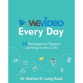 WeVideo Every Day: 40 Strategies to Deepen Learning in Any Class