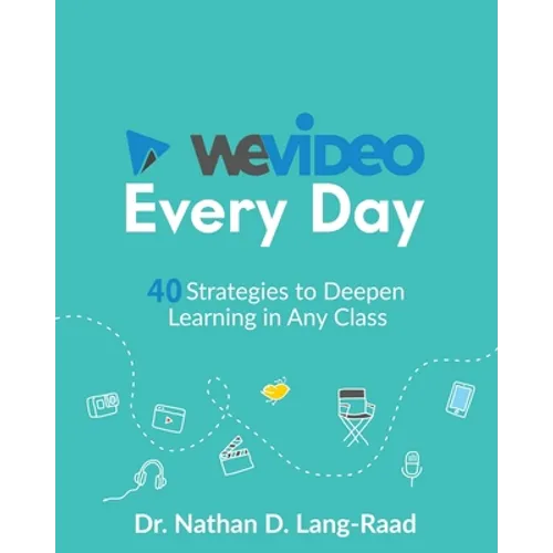 WeVideo Every Day: 40 Strategies to Deepen Learning in Any Class