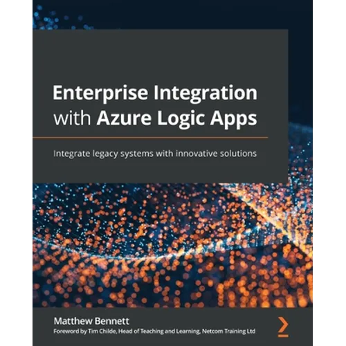 Enterprise Integration with Azure Logic Apps: Integrate legacy systems with innovative solutions