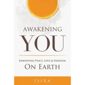 Awakening YOU: Embodying Peace, Love and Freedom on Earth