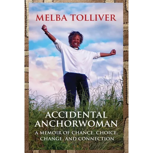 Accidental Anchorwoman: A Memoir of Chance, Choice, Change, and Connection