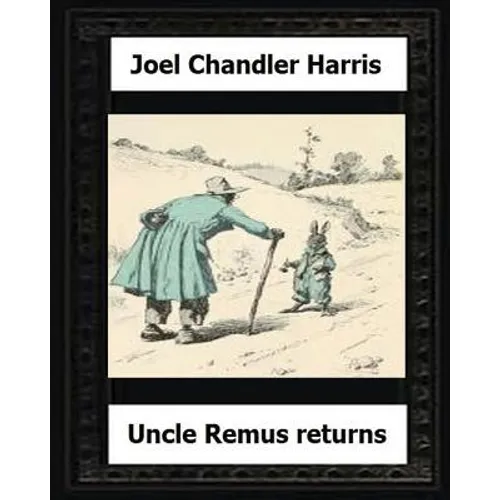 Uncle Remus Returns (1918) by: Joel Chandler Harris