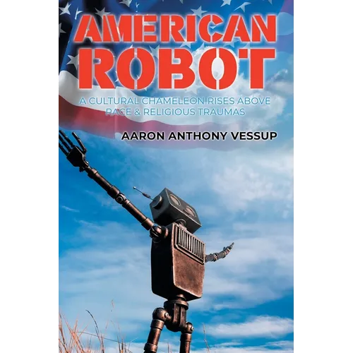 American Robot: A Cultural Chameleon Rises Above Race and Religious Traumas