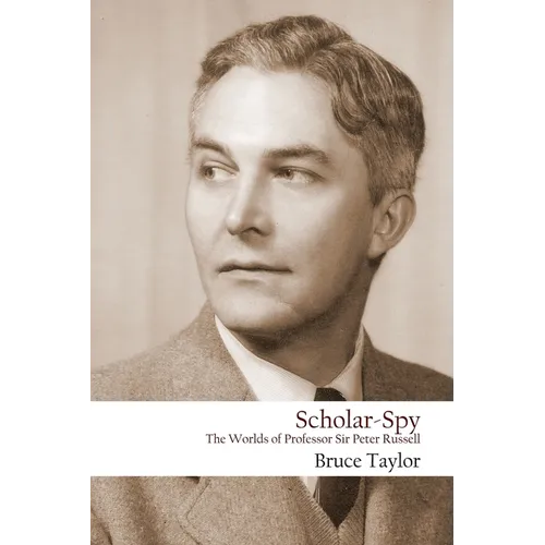 Scholar-Spy: The Worlds of Professor Sir Peter Russell