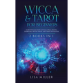Wicca & Tarot for Beginners: 2 Books in 1: Learn Wiccan Magic, Rituals, Spells, Beliefs, Symbolism, Crystal Magic and Tarot Divination