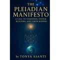 The Pleiadian Manifesto: A Call To Starseeds, System Builders, And Earth Keepers