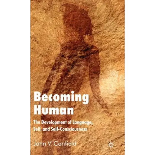Becoming Human: The Development of Language, Self, and Self-Consciousness
