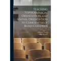 Teaching Topographical Orientation and Spatial Orientation to Congenitally Blind Children