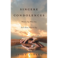 Sincere Condolences: What to Say When You Don't Know What to Say