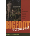 Bigfoot Exposed: An Anthropologist Examines America's Enduring Legend