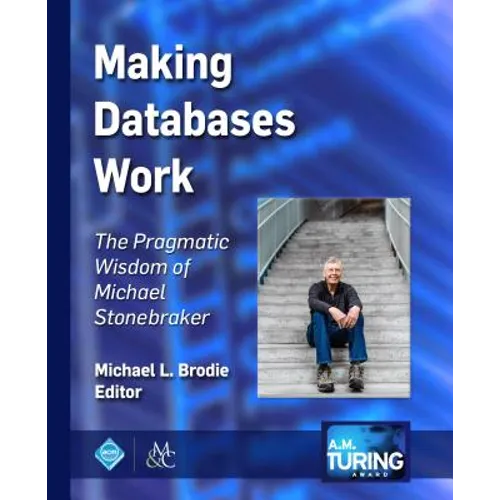 Making Databases Work: The Pragmatic Wisdom of Michael Stonebraker