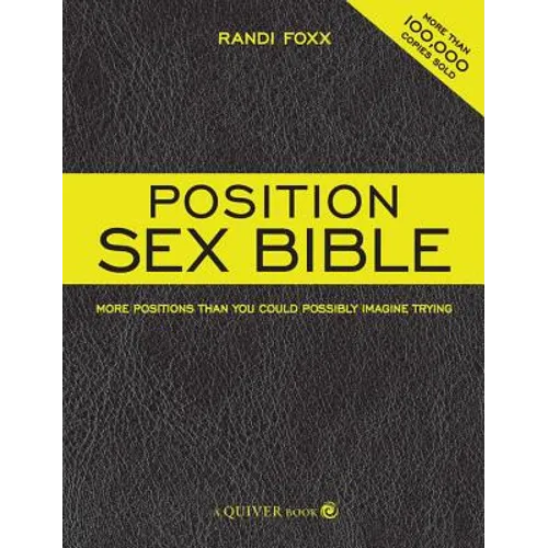 Position Sex Bible: More Positions Than You Could Possibly Imagine Trying