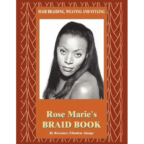 Hair Braiding, Weaving and Styling: Rose Marie's Braid Book