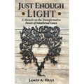 Just Enough Light: A Memoir on the Transformative Power of Intentional Grace