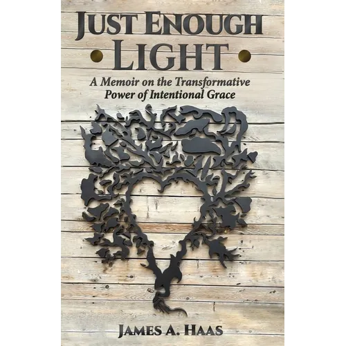 Just Enough Light: A Memoir on the Transformative Power of Intentional Grace