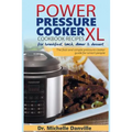 Power Pressure Cooker XL Cookbook Recipes for breakfast, lunch, dinner & dessert: The fast and simple pressure cooker guide for smart people.