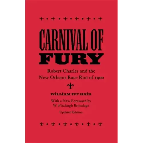 Carnival of Fury: Robert Charles and the New Orleans Race Riot of 1900 (Updated)