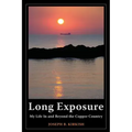 Long Exposure: My Life In and Beyond the Copper Country