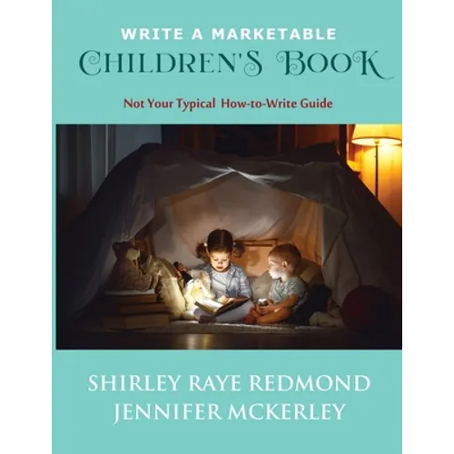 Write a Marketable Children's Book: Not Your Typical How-To-Write Guide