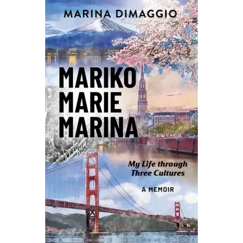 Mariko Marie Marina: My Life through Three Cultures A Memoir