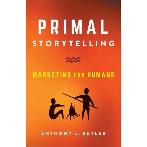Primal Storytelling: Marketing for Humans