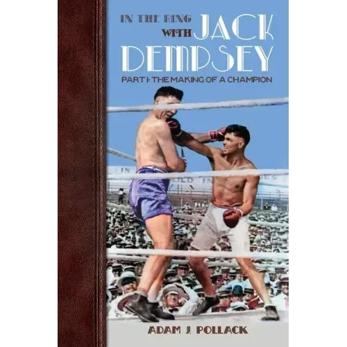 In the Ring With Jack Dempsey - Part I: The Making of a Champion