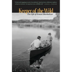 Keeper of the Wild: The Life of Ernest Oberholtzer