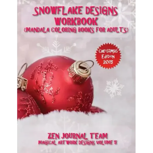 Snowflake Designs Workbook (Mandala Coloring Books For Adults): Snow Flake Geometric Patterns For Grown-Ups To Color