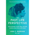 The Past Life Perspective: Discovering Your True Nature Across Multiple Lifetimes