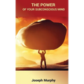 The Power of Your Subconscious Mind