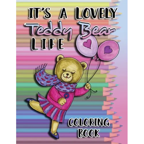 It's a Lovely Teddy Bear Life Coloring Book