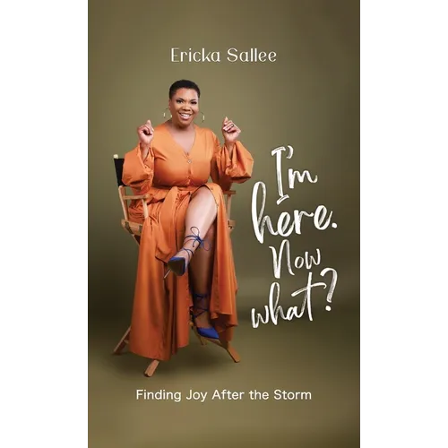 I'm Here. Now What?: Finding Joy After the Storm