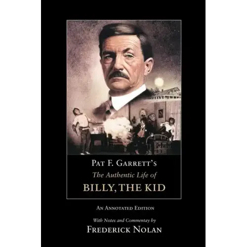Pat F. Garrett's the Authentic Life of Billy, the Kid