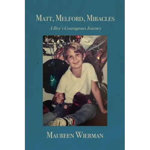 Matt, Melford, Miracles: A Boy's Courageous Journey