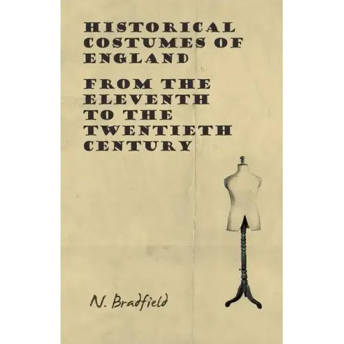 Historical Costumes of England - From the Eleventh to the Twentieth Century