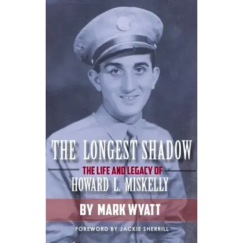 The Longest Shadow: The Life and Legacy of Howard L. Miskelly