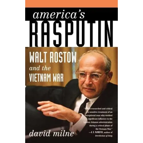 America's Rasputin: Walt Rostow and the Vietnam War