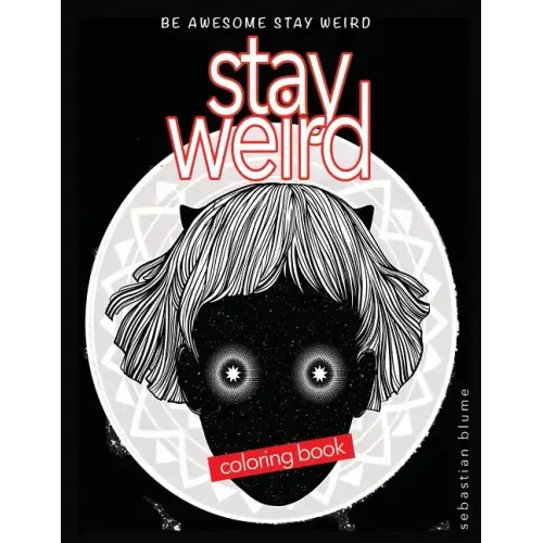 Stay Weird Coloring Book: Be Awesome Stay Weird