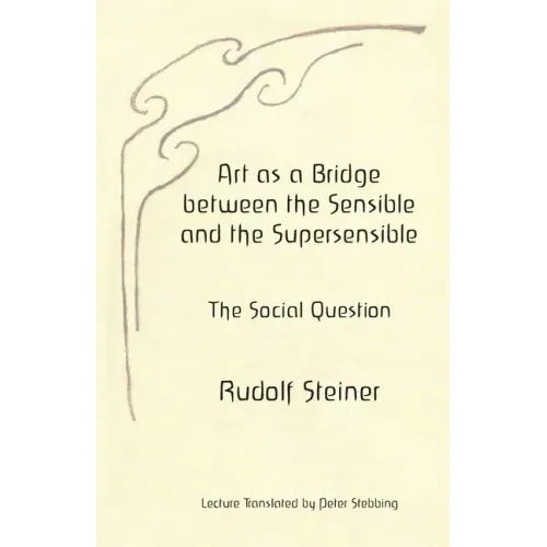 Art as a Bridge between the Sensible and the Supersensible: The Social Question