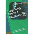 Beginning Prompt Engineering: Learning to communicate with Large Language Models