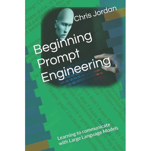 Beginning Prompt Engineering: Learning to communicate with Large Language Models