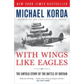 With Wings Like Eagles: The Untold Story of the Battle of Britain