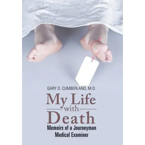 My Life with Death: Memoirs of a Journeyman Medical Examiner