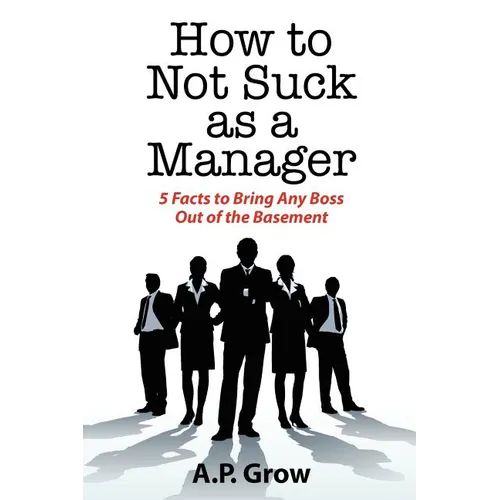 How to Not Suck as a Manager: 5 Facts to Bring Any Boss Out of the Basement
