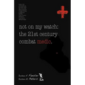 Not on My Watch: The 21st Century Combat Medic