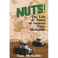 Nuts! The Life and Times of General Tony McAuliffe