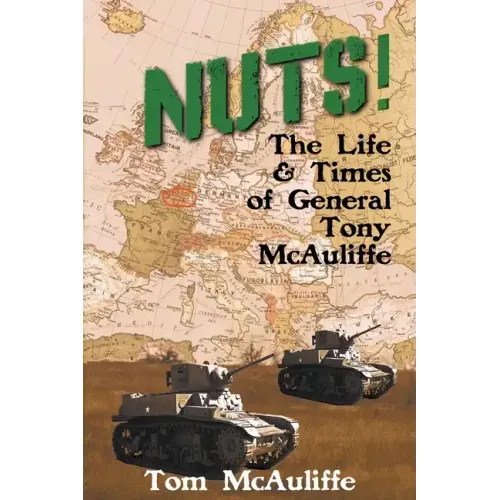 Nuts! The Life and Times of General Tony McAuliffe
