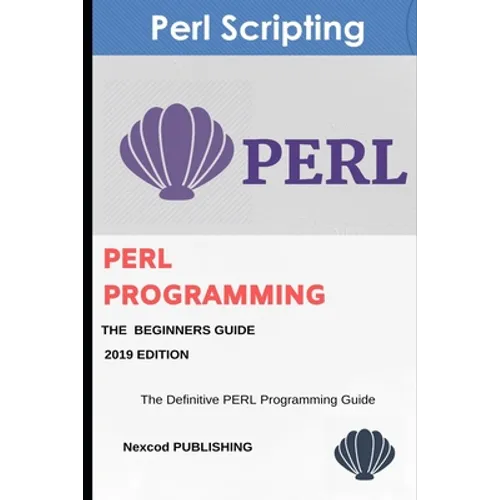 Perl: PERL Programming for Beginners. Learn Programming PERL, 2019 Edition.